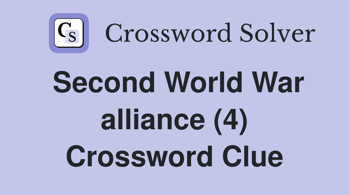 Second World War alliance (4) Crossword Clue Answers Crossword Solver